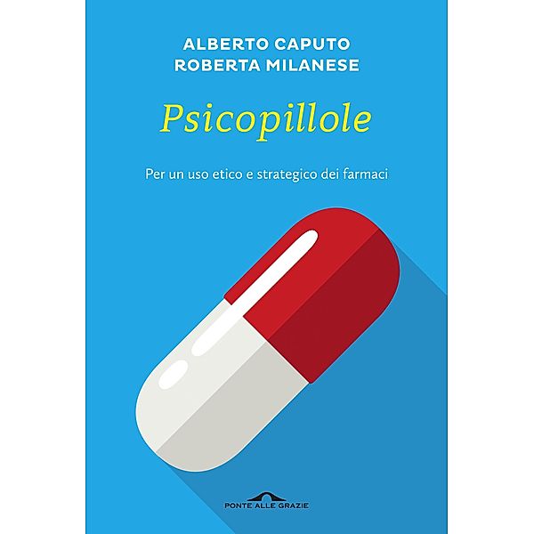 Ponte alle Grazie Saggi di Terapia in tempi brevi: Psicopillole, Alberto Caputo, Roberta Milanese