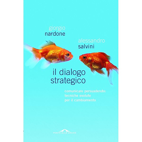 Ponte alle Grazie Saggi di Terapia in tempi brevi: Il dialogo strategico, Giorgio Nardone, Alessandro Salvini