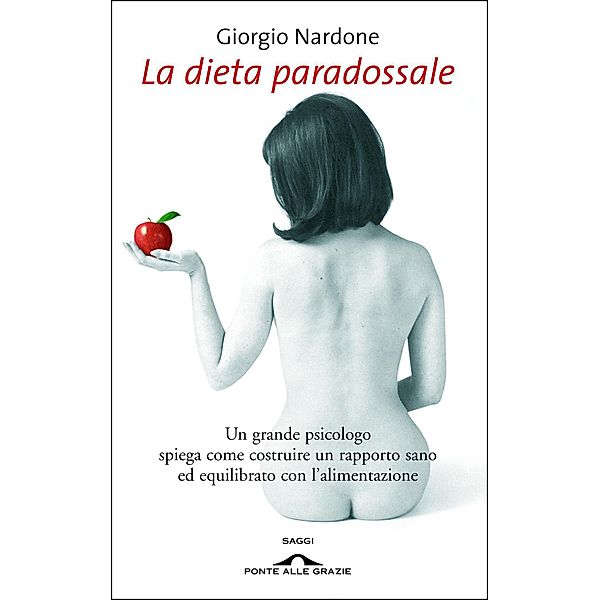 Ponte alle Grazie Saggi di Terapia in tempi brevi: La dieta paradossale, Giorgio Nardone