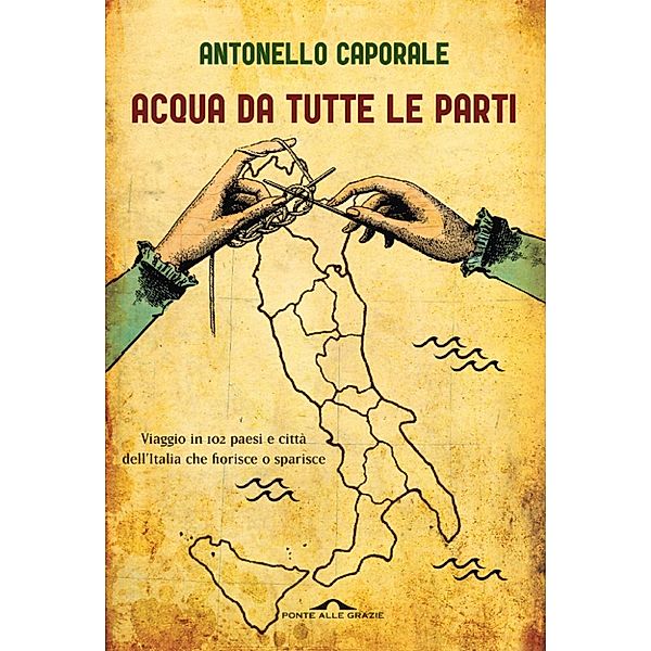 Ponte alle Grazie Saggi e Manuali: Acqua da tutte le parti, Antonello Caporale