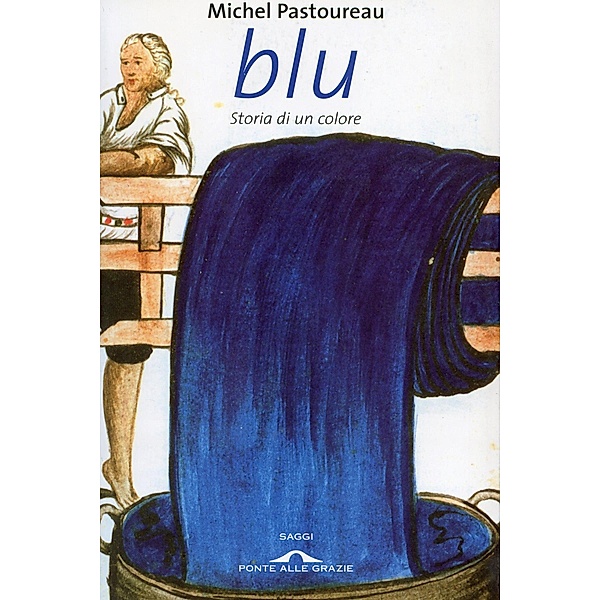 Ponte alle Grazie Saggi e Manuali: Blu. Storia di un colore, Michel Pastoureau