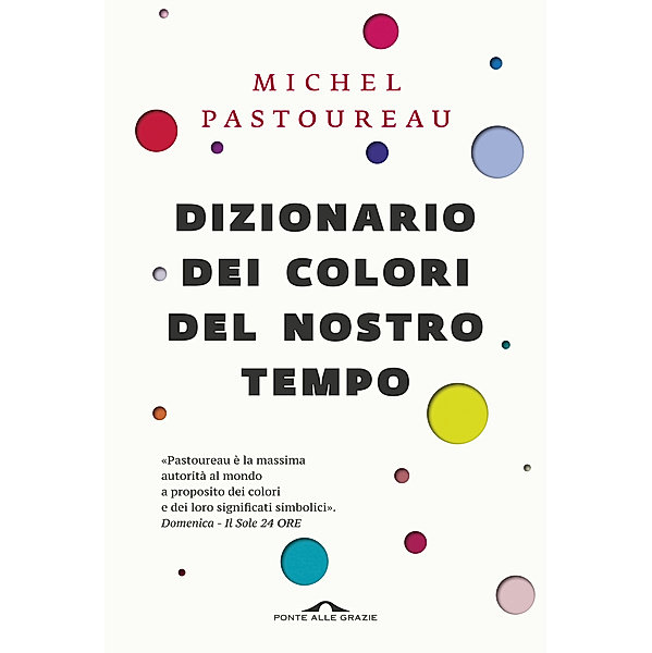 Ponte alle Grazie Saggi e Manuali: Dizionario dei colori del nostro tempo, Michel Pastoureau