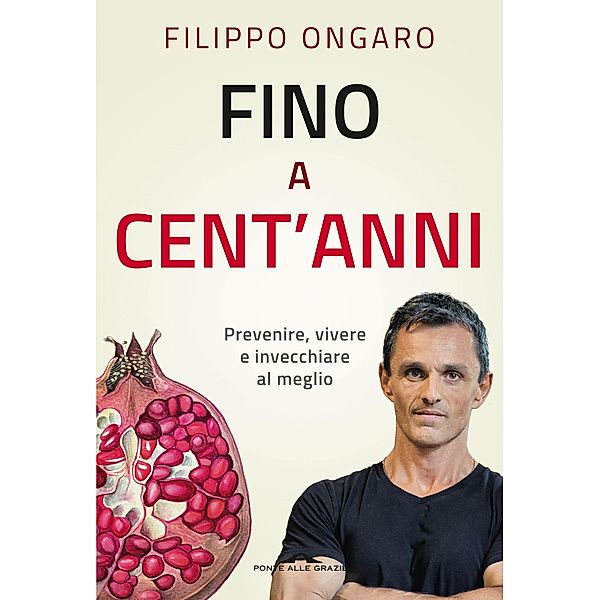 Ponte alle Grazie Saggi e Manuali: Fino a cent'anni, Filippo Ongaro