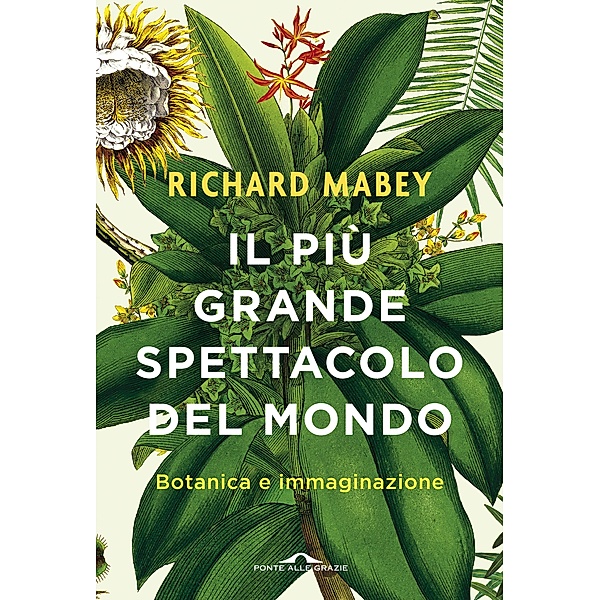Ponte alle Grazie Saggi e Manuali: Il più grande spettacolo del mondo, Richard Mabey