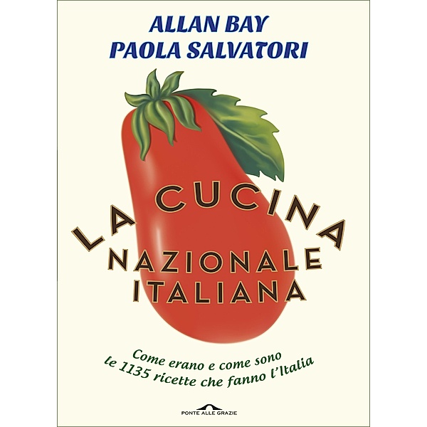 Ponte alle Grazie Saggi e Manuali: La cucina nazionale italiana, Allan Bay, Paola Salvatori