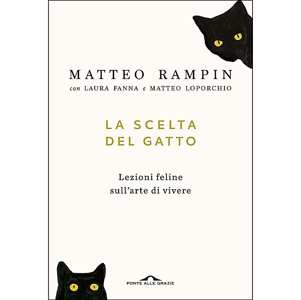 Ponte alle Grazie Saggi e Manuali: La scelta del gatto, Matteo Rampin, Laura Fanna, Matteo Loporchio