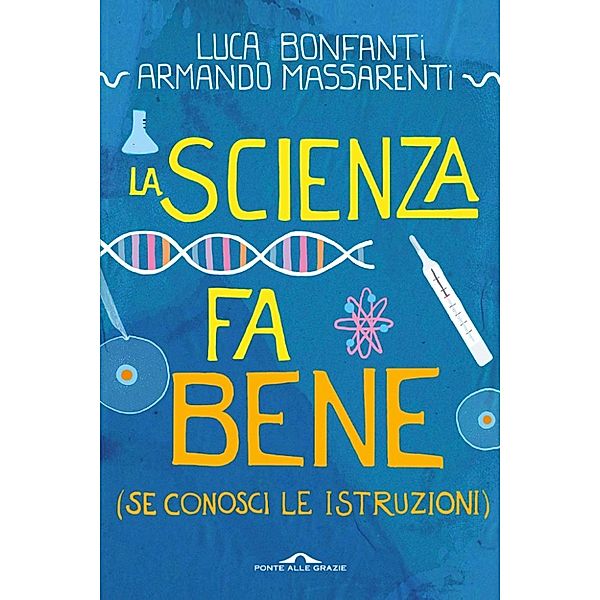 Ponte alle Grazie Saggi e Manuali: La scienza fa bene, Armando Massarenti, Luca Bonfanti