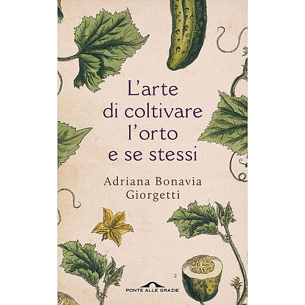 Ponte alle Grazie Saggi e Manuali: L'arte di coltivare l'orto e se stessi, Adriana Bonavia