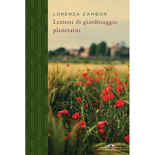 Ponte alle Grazie Saggi e Manuali: Lezioni di giardinaggio planetario, Lorenza Zambon