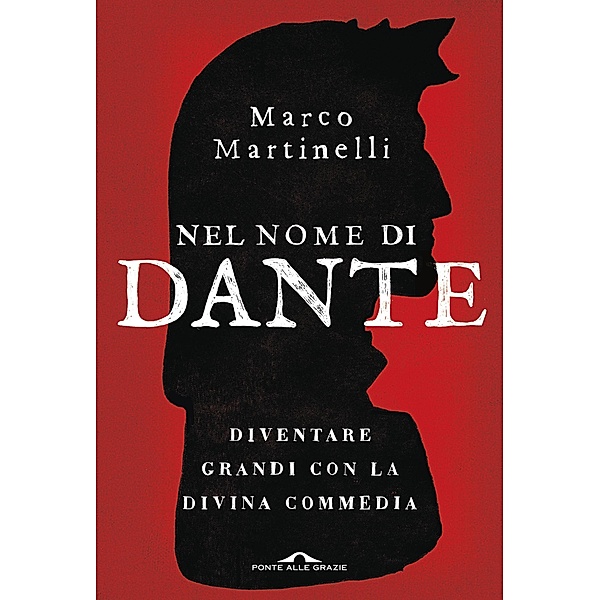 Ponte alle Grazie Saggi e Manuali: Nel nome di Dante, Marco Martinelli