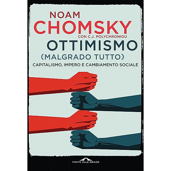 Ponte alle Grazie Saggi e Manuali: Ottimismo (malgrado tutto), Noam Chomsky, C.J. Polychroniou