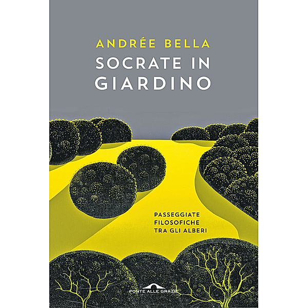 Ponte alle Grazie Saggi e Manuali: Socrate in giardino, Andrée Bella