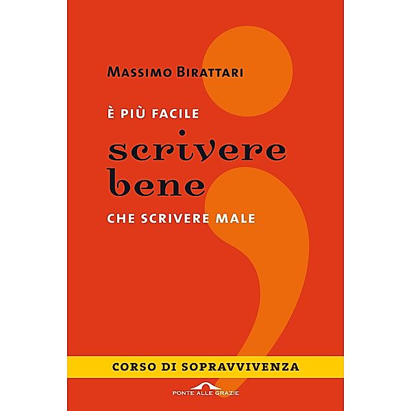 Ponte alle Grazie Storie: È più facile scrivere bene che scrivere male, Massimo Birattari