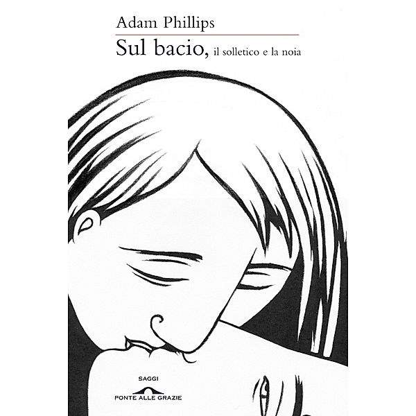 Ponte alle Grazie Storie: Sul bacio, il solletico e la noia, Adam Phillips