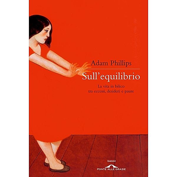 Ponte alle Grazie Storie: Sull'equilibrio, Adam Phillips