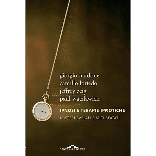 Ponte alle Grazie Terapia in tempi brevi: Ipnosi e terapie ipnotiche, Paul Watzlawick, Giorgio Nardone, Camillo Loriedo, Jeffrey Zeig
