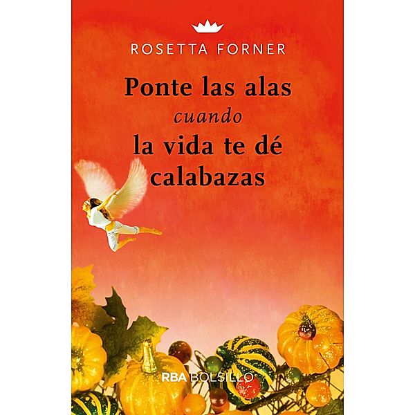 Ponte las alas cuando la vida te dé calabazas, Rosetta Forner