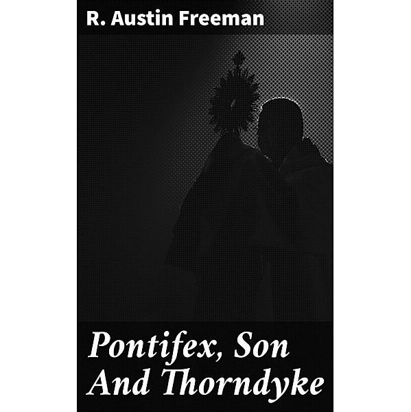 Pontifex, Son And Thorndyke, R. Austin Freeman