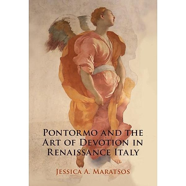 Pontormo and the Art of Devotion in Renaissance Italy, Jessica A. Maratsos
