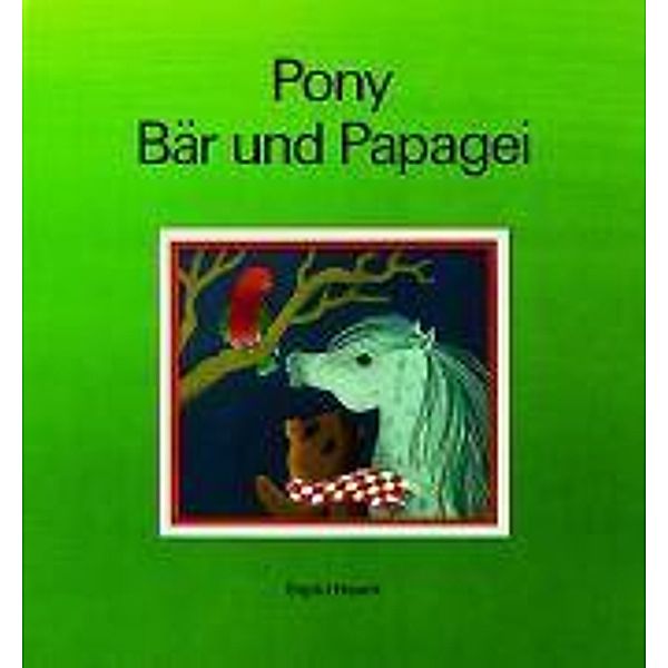 Pony, Bär und Papagei, Sigrid Heuck