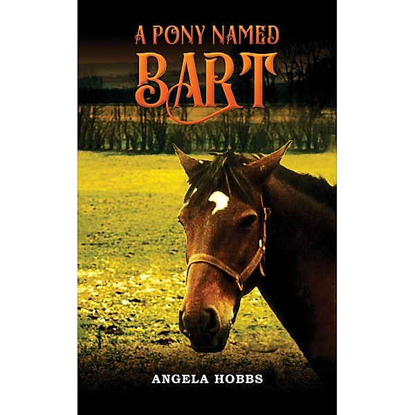 Pony Named Bart / Austin Macauley Publishers, Angela Hobbs