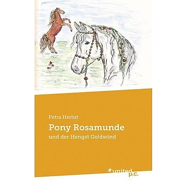Pony Rosamunde und der Hengst Goldwind, Petra Herbst