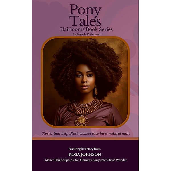 Pony Tales: Empowering Black Hair Stories About Embracing Natural Curls (Hairlooms) / Hairlooms, Michele Roseman