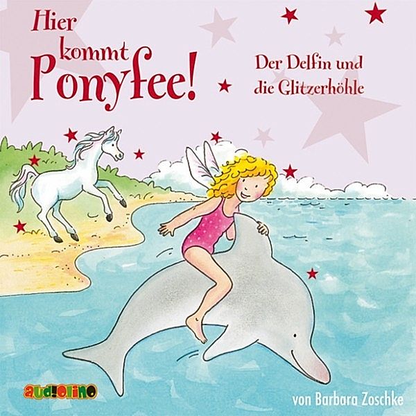 Ponyfee - 19 - Hier kommt Ponyfee (19): Der Delfin und die Glitzerhöhle, Barbara Zoschke