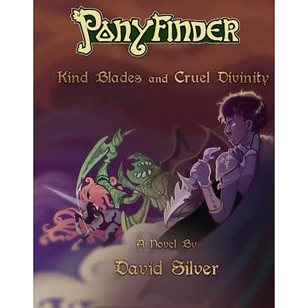 Ponyfinder - Kind Blades and Cruel Divinities / Silver Games LLC, David M Silver