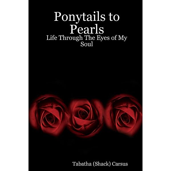 Ponytails to Pearls: Life through the Eyes of My Soul, Tabatha Carsus