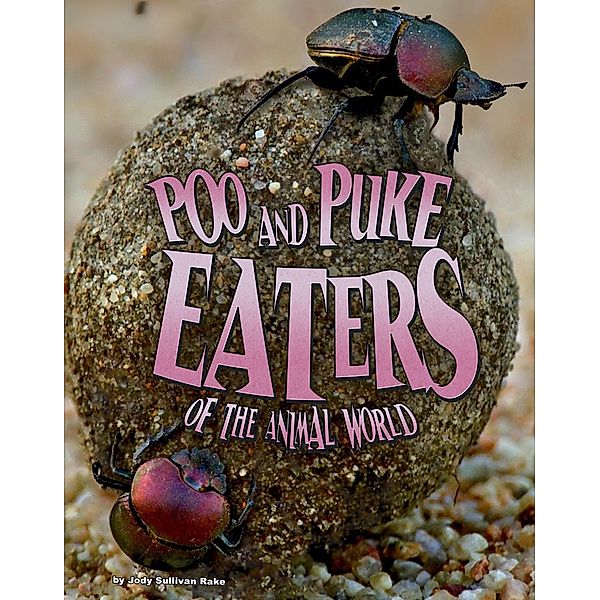 Poo and Puke Eaters of the Animal World, Jody S. Rake