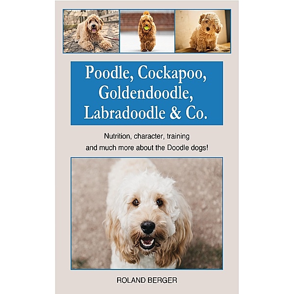Poodle, Cockapoo, Goldendoodle, Labradoodle & Co., Roland Berger