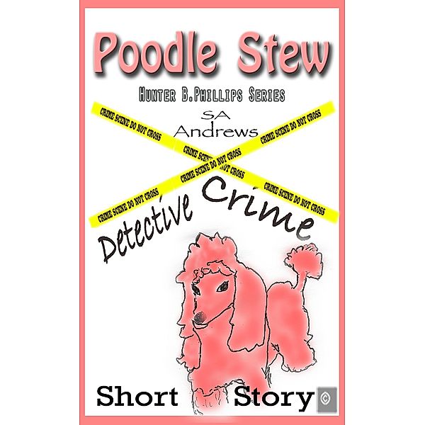 Poodle Stew - Puddles & Death (Hunter B. Phillips Private Investigator, #1) / Hunter B. Phillips Private Investigator, Sa Andrews