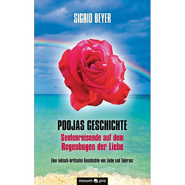 Poojas Geschichte - Seelenreisende auf dem Regenbogen der Liebe, Sigrid Beyer