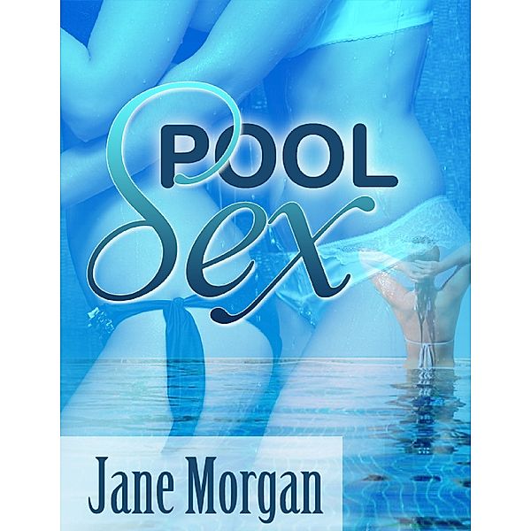Pool Sex (Lesbian Erotica), Jane Morgan
