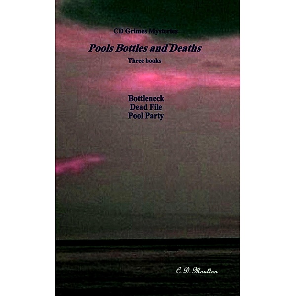 Pools Bottles and Deaths (CD Grimes PI, #2) / CD Grimes PI, C. D. Moulton