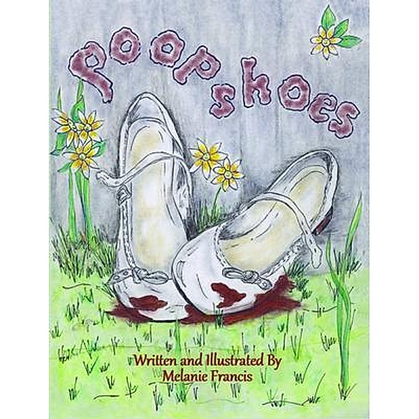Poop Shoes / Authentic Endeavors Publishing, Melanie Francis