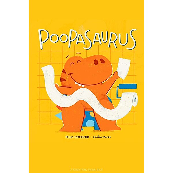Poopasaurus (A Toddler Potty Training Book) / A Toddler Potty Training Book, Plum Coconut