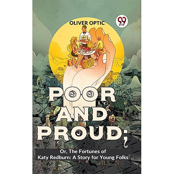 Poor And Proud; Or, The Fortunes Of Katy Redburn: A Story For Young Folks, Oliver Optic