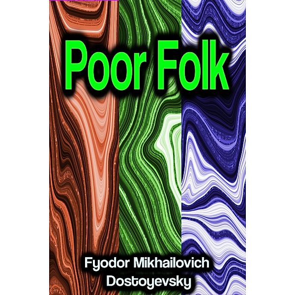 Poor Folk, Fyodor Mikhailovich Dostoyevsky