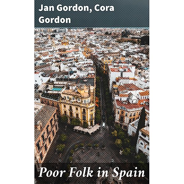 Poor Folk in Spain, Jan Gordon, Cora Gordon