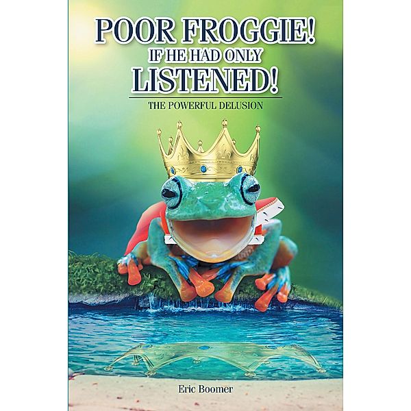 Poor Froggie! If He Had Only Listened!, Eric Boomer