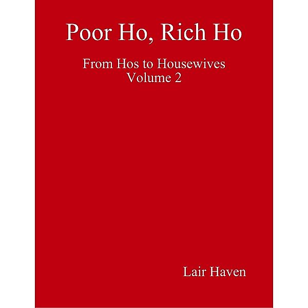 Poor Ho, Rich Ho: From Hos to Housewives Volume 2, Lair Haven