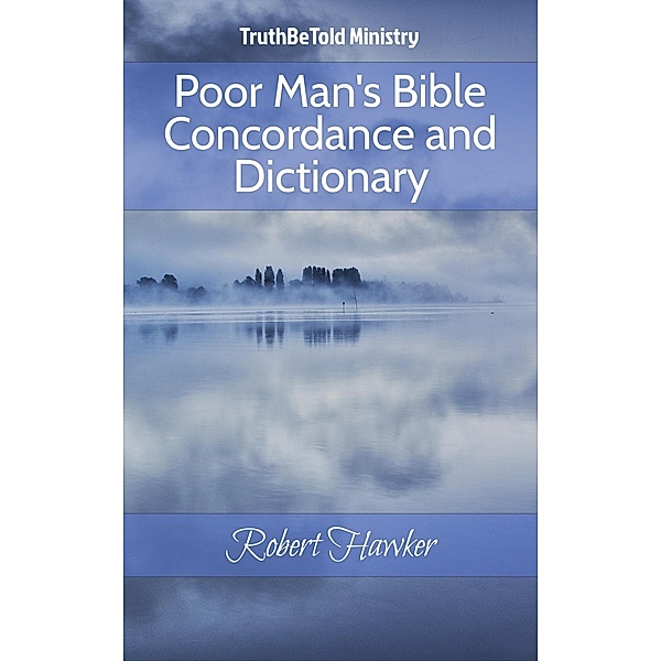 Poor Man's Bible Concordance and Dictionary / Dictionary Halseth Bd.201, Truthbetold Ministry, Robert Hawker