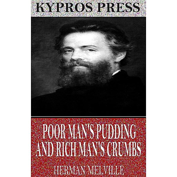 Poor Man's Pudding and Rich Man's Crumbs, Herman Melville