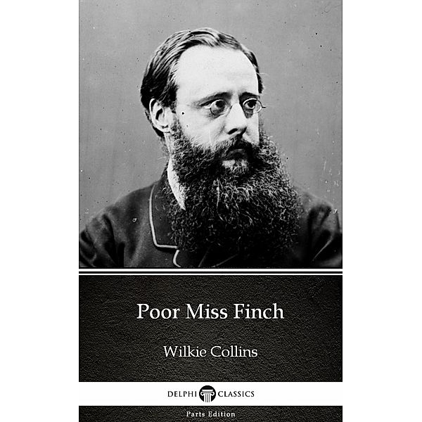 Poor Miss Finch by Wilkie Collins - Delphi Classics (Illustrated) / Delphi Parts Edition (Wilkie Collins) Bd.11, Wilkie Collins