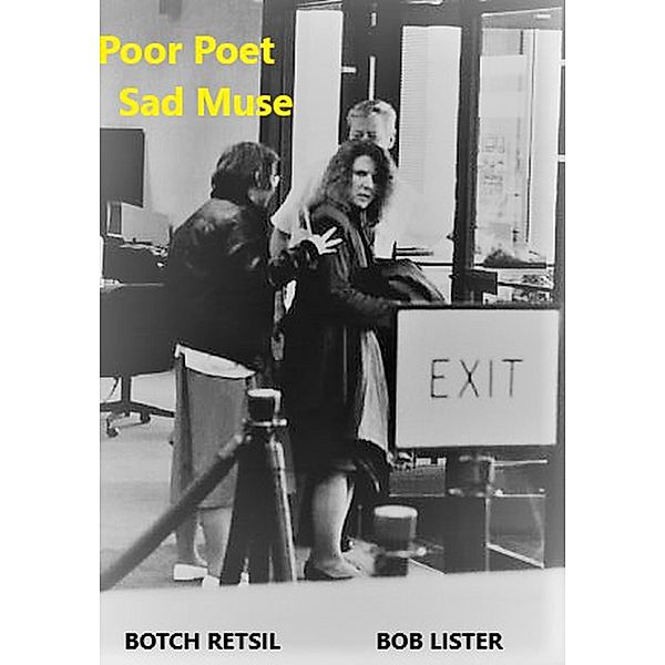 Poor Poet, Sad Muse, Botch Retsil, Bob Lister