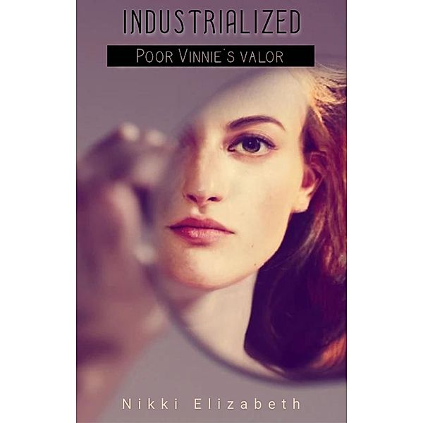 Poor Vinnie's Valor (Industrialized, #0) / Industrialized, Nikki Elizabeth