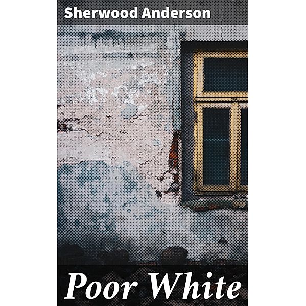 Poor White, Sherwood Anderson