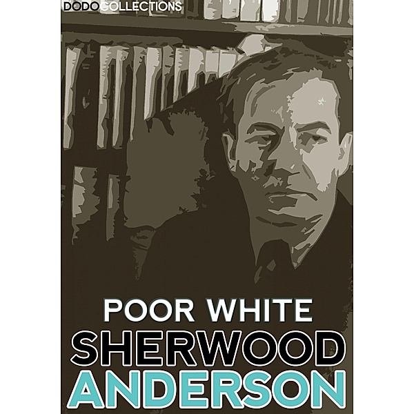 Poor White / Sherwood Anderson Collection, Sherwood Anderson